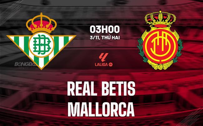 nhan dinh bong da du doan Real Betis vs Mallorca vdqg tay ban nha la liga hom nay nhan dinh bong da du doan Real Betis vs Mallorca vdqg tay ban nha la liga hom nay