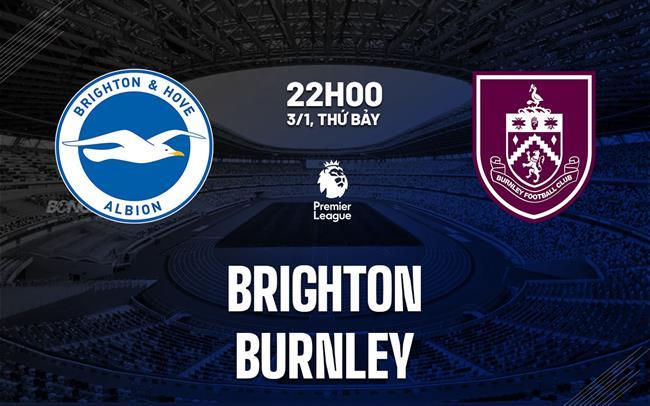 nhan dinh bong da du doan Brighton vs Burnley ngoai hang anh premier league hom nay